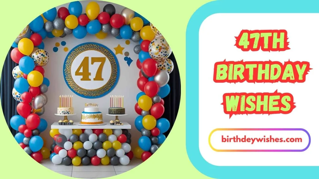  Funny 47th Birthday Wishes 