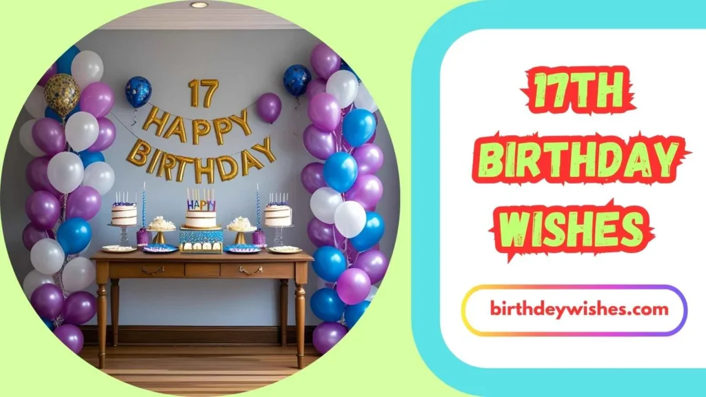  Heartfelt 17th Birthday Wishes