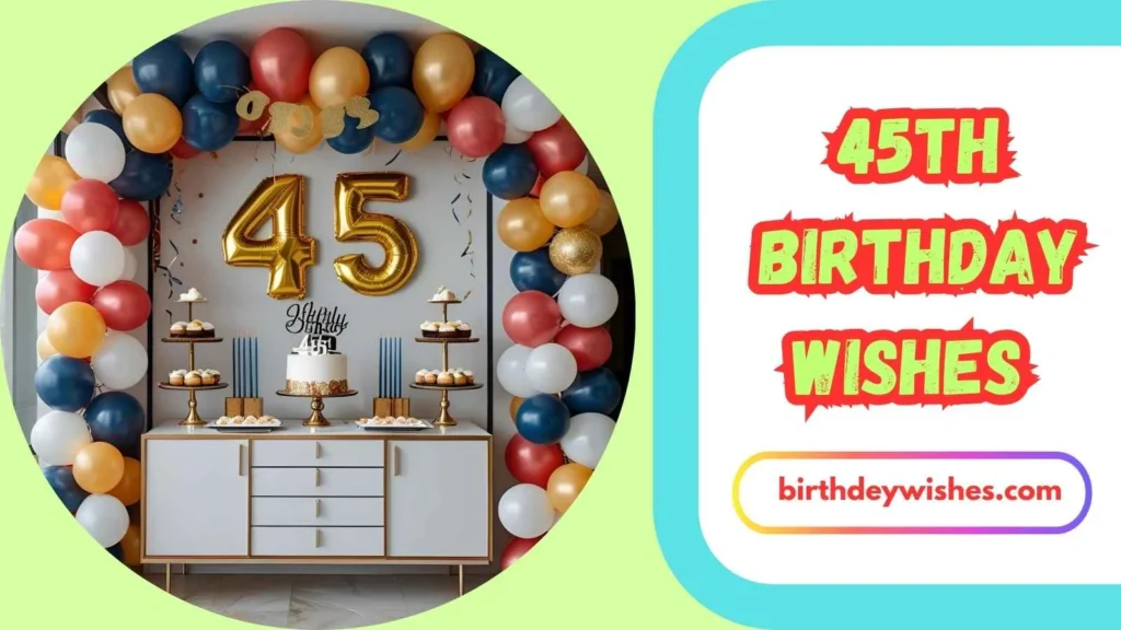 Heartfelt 45th Birthday Wishes