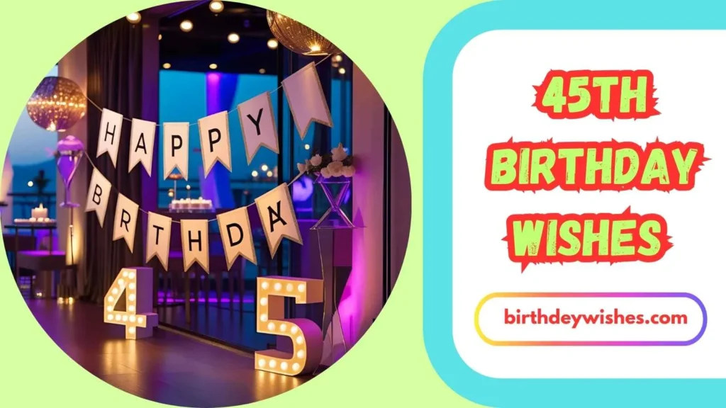 Short and Sweet 45th Birthday Wishes