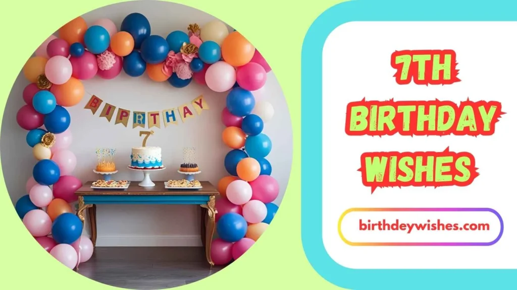 Heartfelt 7th Birthday Wishes