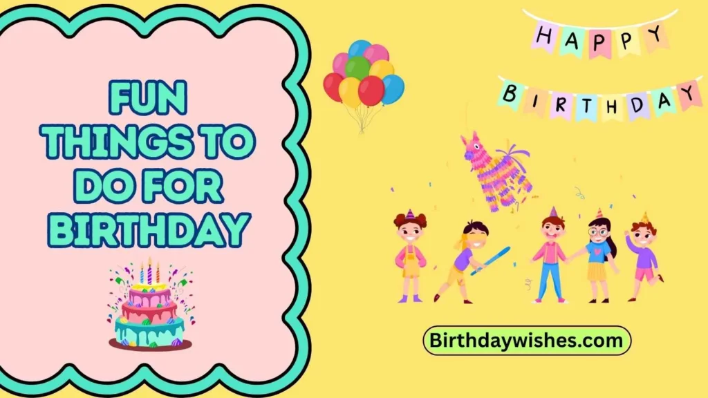 Fun things to do for birthday