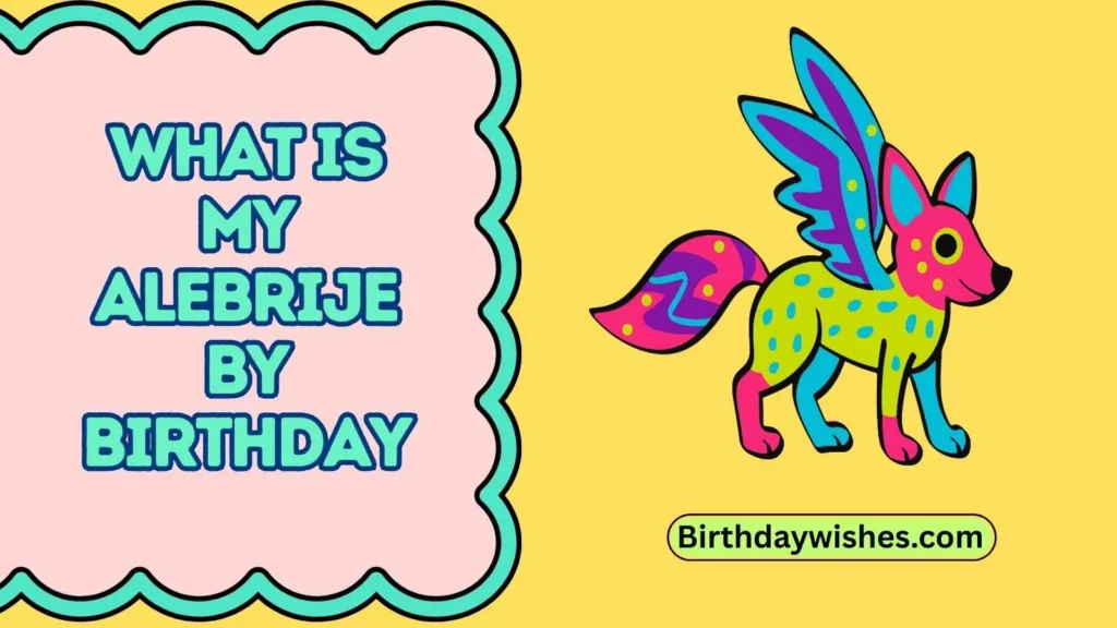 What is my alebrije by birthday