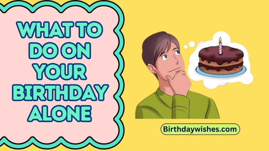What to do on your birthday alone