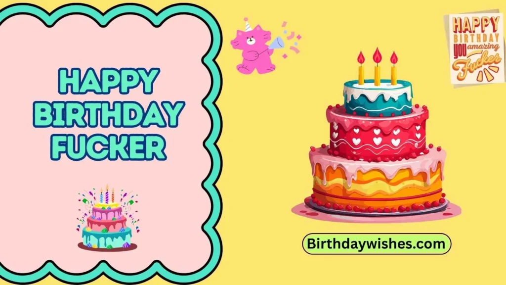 happy birthday fucker