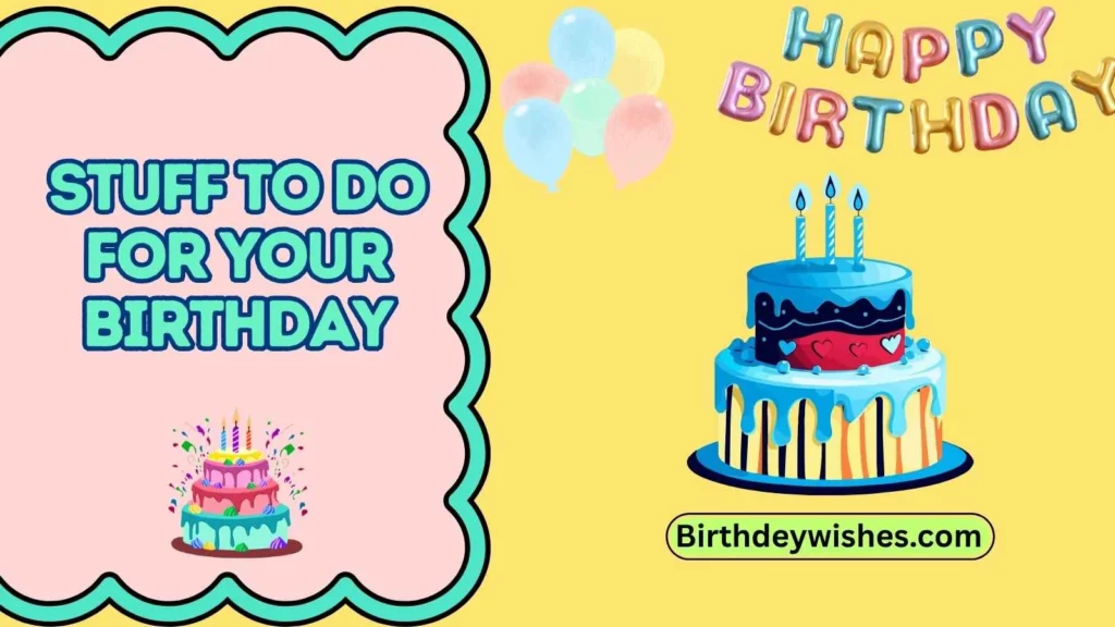 stuff to do for your birthday