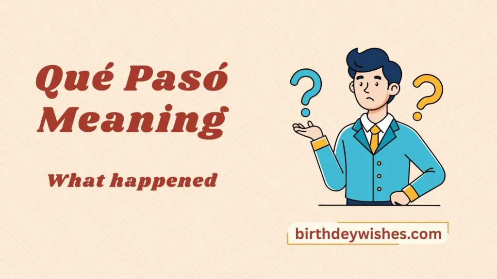 Qué Pasó Meaning